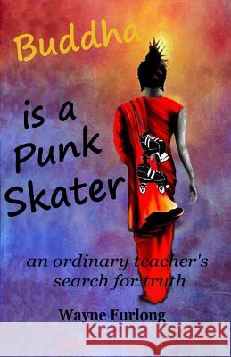 Buddha is a Punk Skater: an ordinary teacher's search for truth Wayne Furlong 9789888491452 Proverse Hong Kong - książka