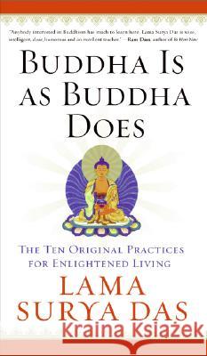 Buddha Is as Buddha Does: The Ten Original Practices for Enlightened Living Lama Surya Das 9780060859534 HarperOne - książka