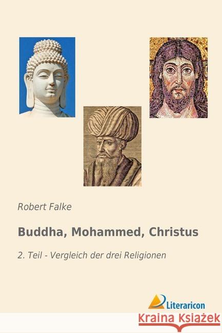 Buddha, Mohammed, Christus : 2. Teil - Vergleich der drei Religionen Falke, Robert 9783959137614 Literaricon - książka