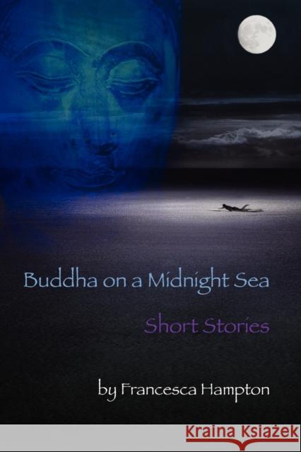 Buddha on a Midnight Sea - Short Stories Francesca Hampton 9781621417484 Booklocker Inc.,US - książka