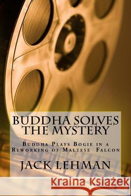 Buddha Solves a Mystery: A Reworking of Maltese Falcon with Dogs and Cats Jack F. Lehman 9781523613687 Createspace Independent Publishing Platform - książka