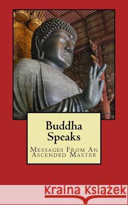 Buddha Speaks: Messages From An Ascended Master Riggs, Cindy 9781534636200 Createspace Independent Publishing Platform - książka