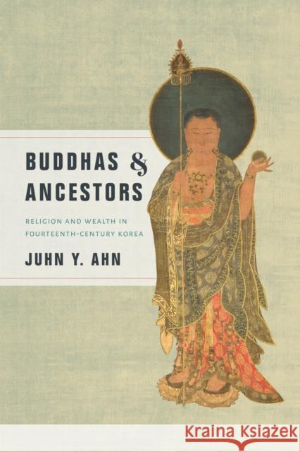 Buddhas & Ancestors: Religion and Wealth in Fourteenth-Century Korea Ahn, Juhn Y. 9780295743387 University of Washington Press - książka