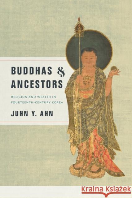 Buddhas & Ancestors: Religion and Wealth in Fourteenth-Century Korea Ahn, Juhn Y. 9780295743394 University of Washington Press - książka