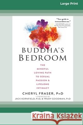 Buddha's Bedroom: The Mindful Loving Path to Sexual Passion and Lifelong Intimacy (16pt Large Print Edition) Cheryl Fraser 9780369356093 ReadHowYouWant - książka