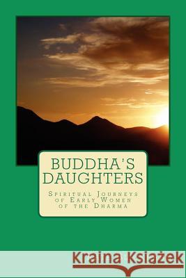 Buddha's Daughters: Spiritual Journeys of Early Women of the Dharma Kate Blickhahn 9781466314177 Createspace - książka