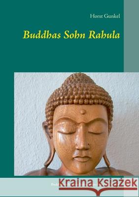 Buddhas Sohn Rahula: und andere buddhistische Geschichten aus dem Pali-Kanon Horst Gunkel 9783750400108 Books on Demand - książka