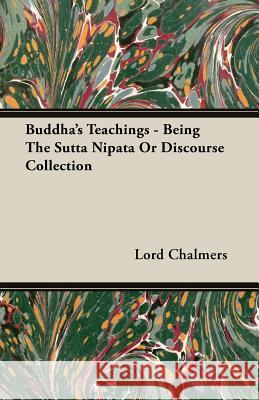 Buddha's Teachings - Being the Sutta Nipata or Discourse Collection Chalmers, Lord 9781406756272 Chalmers Press - książka