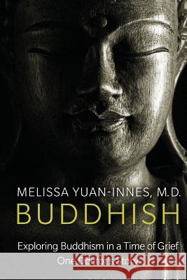 Buddhish: Exploring Buddhism in a Time of Grief: One Doctor's Story Dr Melissa Yuan-Inne 9781927341735 Olo Books - książka