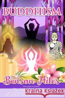 Buddhism: 4 manuscripts, Zen: A Guide To Your Inner Mindfulness, A Practical Guide on Buddhism, Discover how to find peace and h Hiles, Benson 9781546330271 Createspace Independent Publishing Platform - książka