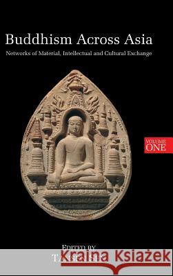 Buddhism Across Asia: Networks of Material, Intellectual and Cultural Exchange, Volume 1 Tansen Sen 9789814519328 Institute of Southeast Asian Studies - książka