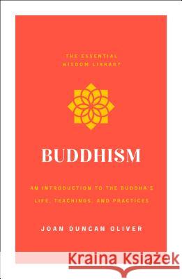 Buddhism: An Introduction to the Buddha's Life, Teachings, and Practices (the Essential Wisdom Library) Joan Duncan Oliver 9781250313683 St. Martin's Griffin - książka