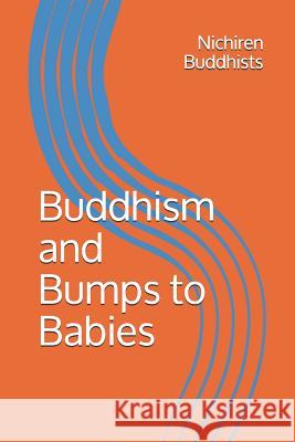 Buddhism and Bumps to Babies Nichiren Buddhists 9781096680444 Independently Published - książka