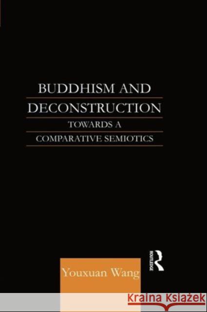 Buddhism and Deconstruction: Towards a Comparative Semiotics Dr. Youxuan Wang   9781138862500 Routledge - książka