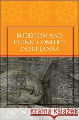 Buddhism and Ethnic Conflict in Sri Lanka Patrick Grant 9780791493540 State University of New York Press - książka