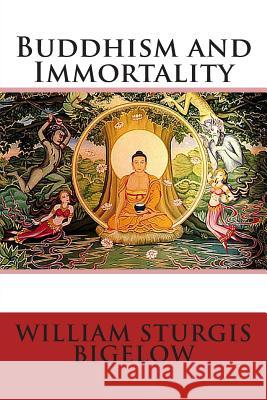 Buddhism and Immortality William Sturgis Bigelow 9781463630898 Createspace - książka