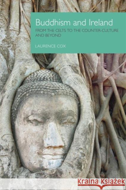 Buddhism and Ireland: From the Celts to the Counter-Culture and Beyond Cox, Laurence 9781908049292 Equinox Publishing (Indonesia) - książka