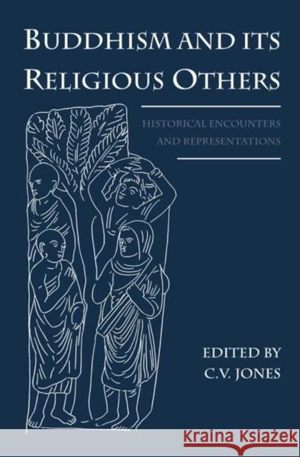 Buddhism and Its Religious Others: Historical Encounters and Representations Jones, C. V. 9780197266991 Oxford University Press - książka