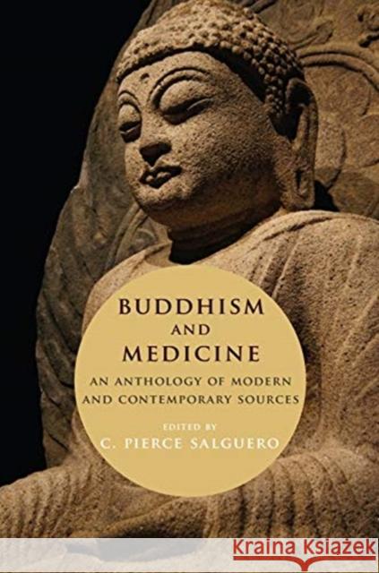 Buddhism and Medicine: An Anthology of Modern and Contemporary Sources C. Pierce Salguero 9780231189361 Columbia University Press - książka