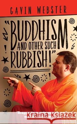 Buddhism And Other Such Rubbish Gavin Webster 9781914195990 Consilience Media - książka