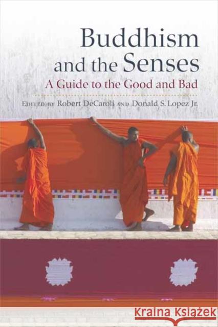 Buddhism and the Senses: A Guide to the Good and Bad Robert Decaroli Donald S. Lope 9781614298908 Wisdom Publications - książka