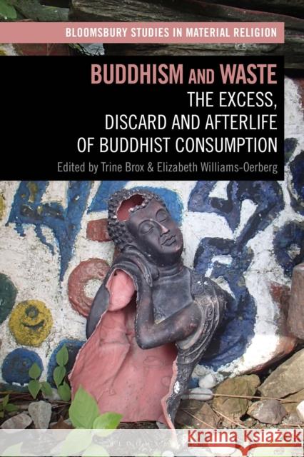 Buddhism and Waste: The Excess, Discard, and Afterlife of Buddhist Consumption Brox, Trine 9781350195578 Bloomsbury Publishing PLC - książka