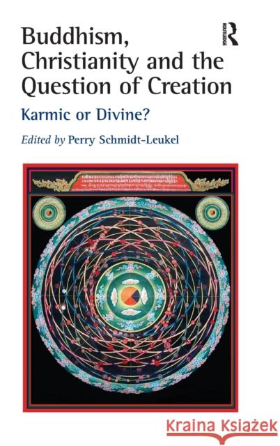 Buddhism, Christianity and the Question of Creation: Karmic or Divine? Schmidt-Leukel, Perry 9780754654438 Ashgate Publishing Limited - książka