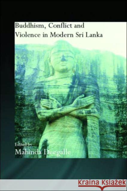 Buddhism, Conflict and Violence in Modern Sri Lanka Mahinda Deegalle 9780415359207 Routledge - książka