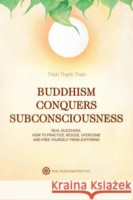 Buddhism Conquers Subconsciousness: Real Buddhism Thich Thanh Thien 9781796003581 Xlibris Au - książka