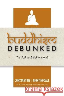 Buddhism Debunked: The Path to Enlightenment? Constantine I Nightingdale   9798887381671 Trilogy Christian Publishing - książka