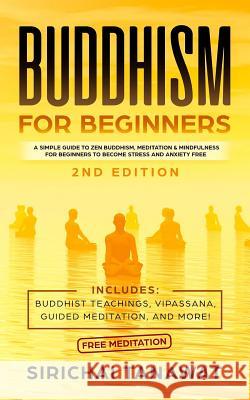 Buddhism for Beginners: : A simple guide to Zen Buddhism, Meditation & Mindfulness for Beginners to become stress and anxiety free.(Includes: Sirichai Tanawat 9781077748958 Independently Published - książka
