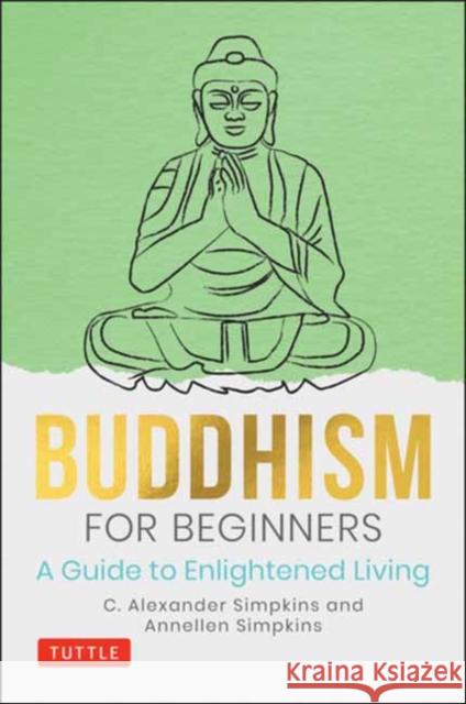 Buddhism for Beginners: A Guide to Enlightened Living C. Alexander Simpkins Annellen Simpkins 9780804852616 Tuttle Publishing - książka