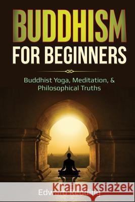 Buddhism for Beginners: Buddhist Yoga, Meditation, & Philosophical Truths Edward Redding 9781087886817 Lee Digital Ltd. Liability Company - książka