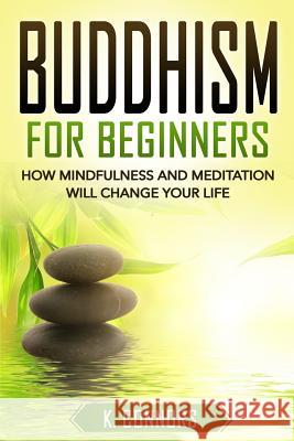 Buddhism for Beginners: How Mindfulness and Meditation Will Change Your Life K. Connors 9781723966477 Independently Published - książka