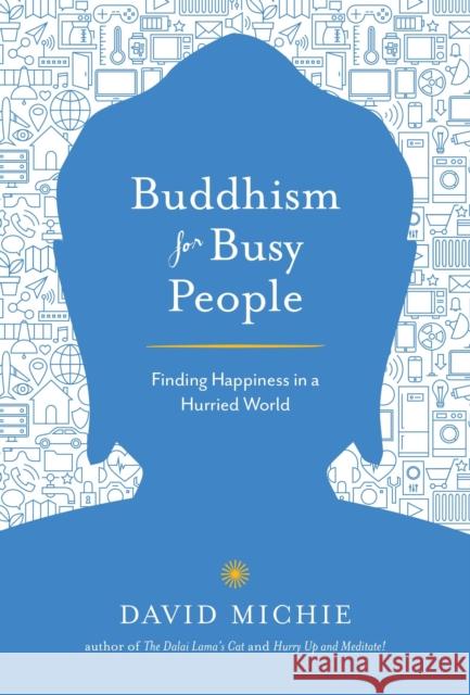 Buddhism for Busy People: Finding Happiness in a Hurried World David Michie 9781611803679 Shambhala Publications Inc - książka