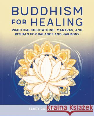 Buddhism for Healing: Practical Meditations, Mantras, and Rituals for Balance and Harmony Cort 9781647397272 Rockridge Press - książka