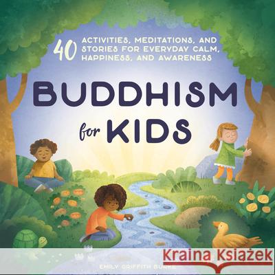 Buddhism for Kids: 40 Activities, Meditations, and Stories for Everyday Calm, Happiness, and Awareness Emily Burke 9781641523974 Rockridge Press - książka