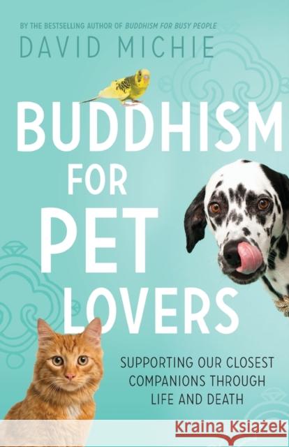 Buddhism for Pet Lovers: Supporting our Closest Companions through Life and Death Michie, David 9780994488145 Conch Books - książka