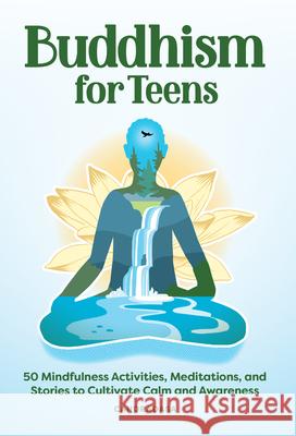 Buddhism for Teens: 50 Mindfulness Activities, Meditations, and Stories to Cultivate Calm and Awareness Candradasa 9781638781103 Rockridge Press - książka