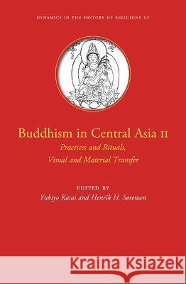 Buddhism in Central Asia II: Practices and Rituals, Visual and Material Transfer Kasai, Yukiyo 9789004507937 Brill - książka