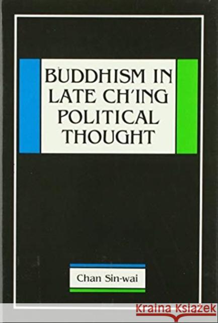 Buddhism in Late Ch'ing Political Thought Chan, Sin-Wai 9789622013230 The Chinese University Press - książka