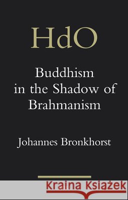 Buddhism in the Shadow of Brahmanism Johannes Bronkhorst 9789004764590 Brill - książka