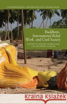 Buddhism, International Relief Work, and Civil Society Hiroko Kawanami Geoffrey Samuel H. Kawanami 9781349479160 Palgrave MacMillan - książka
