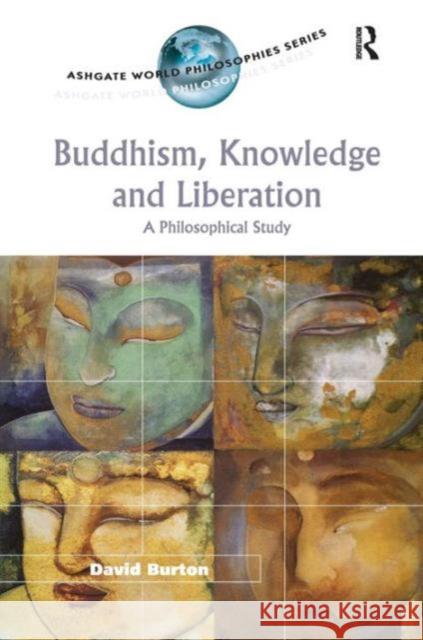 Buddhism, Knowledge and Liberation: A Philosophical Study Burton, David 9780754604358 Taylor and Francis - książka