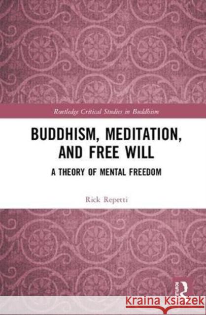 Buddhism, Meditation, and Free Will: A Theory of Mental Freedom Rick Repetti 9781138308862 Routledge - książka