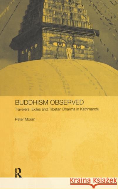 Buddhism Observed: Travellers, Exiles and Tibetan Dharma in Kathmandu Moran, Peter 9780415325967 Taylor & Francis - książka