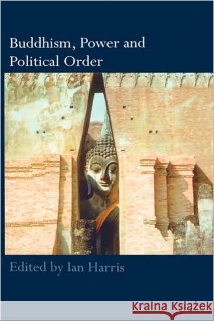 Buddhism, Power and Political Order Ian Harris 9780415410182 Routledge - książka