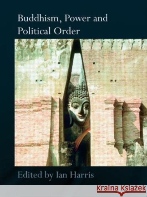 Buddhism, Power and Political Order Harris Ian 9780415544696 Routledge - książka