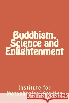 Buddhism, Science and Enlightenment Institute for Metaphysical Studies Charles D. Levy 9781499724226 Createspace - książka