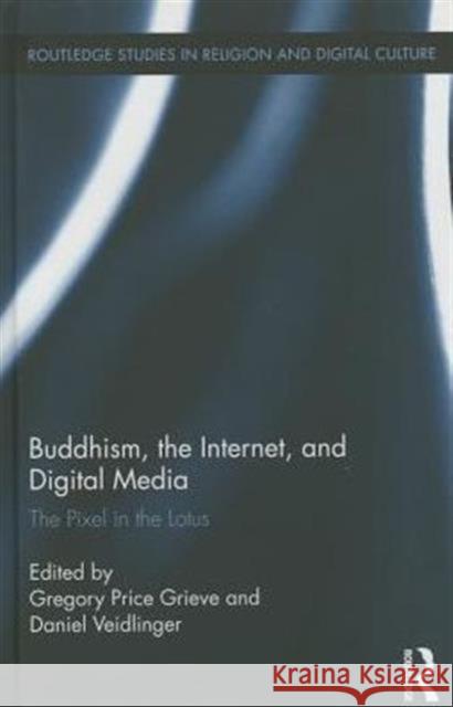Buddhism, the Internet, and Digital Media: The Pixel in the Lotus Gregory Price Grieve Daniel Veidlinger 9780415721660 Routledge - książka